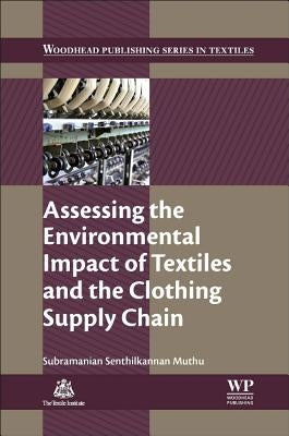 Assessing the Environmental Impact of Textiles and the Clothing Supply Chain by Muthu, Subramanian Senthilkannan