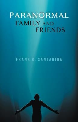 Paranormal Family and Friends by Santariga, Frank R.