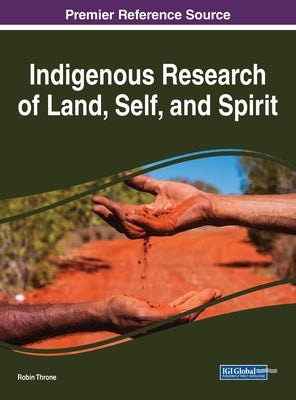 Indigenous Research of Land, Self, and Spirit by Throne, Robin