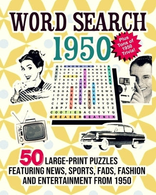 Word Search 1950: 50 Large Print Puzzles Featuring Trivia, Pop Culture News, Sports, Fads, Fashion and Entertainment from 1950 by Press, Wonder Light