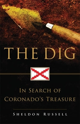 The Dig: In Search of Coronado's Treasure by Russell, Sheldon