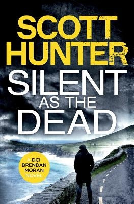 Silent as the Dead: DCI Brendan Moran #4 by Hunter, Scott