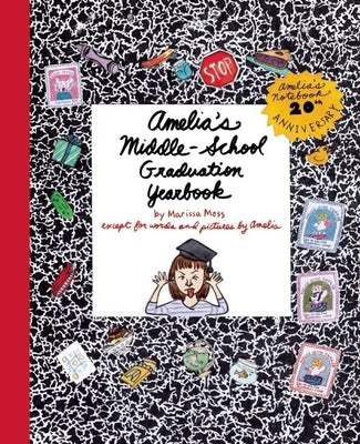 Amelia's Middle-School Graduation Yearbook by Moss, Marissa