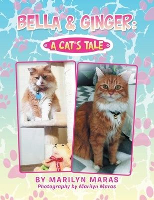 Bella & Ginger: a Cat's Tale by Maras, Marilyn