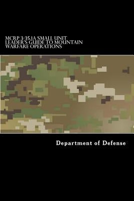 MCRP 3-35.1A Small Unit Leader's Guide to Mountain Warfare Operations by Anderson, Taylor