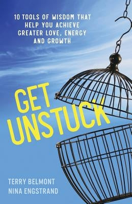 Get Unstuck: 10 Tools of Wisdom that Help You Achieve Greater Love, Energy and Growth by Engstrand, Nina