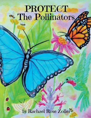 Protect The Pollinators by Zoller, Rachael Rose
