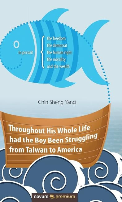 Throughout His Whole Life had the Boy Been Struggling from Taiwan to America by Yang, Chin Sheng
