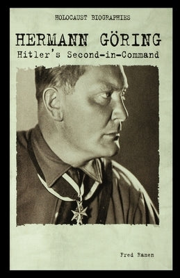 Hermann Goring: Hitler's Second-In-Command by Ramen, Fred