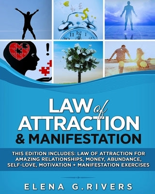 Law of Attraction & Manifestation: This Edition Includes: Law of Attraction for Amazing Relationships, Money, Abundance, Self-Love, Motivation + Manif by Rivers, Elena G.