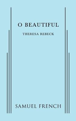 O Beautiful by Rebeck, Theresa