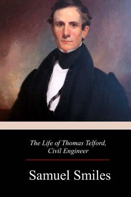 The Life of Thomas Telford, Civil Engineer by Smiles, Samuel