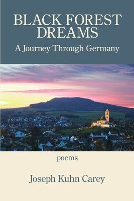 Black Forest Dreams: A Journey through Germany by Carey, Joseph Kuhn
