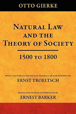Natural Law and the Theory of Society 1500 to 1800 by Gierke, Otto Friedrich Von