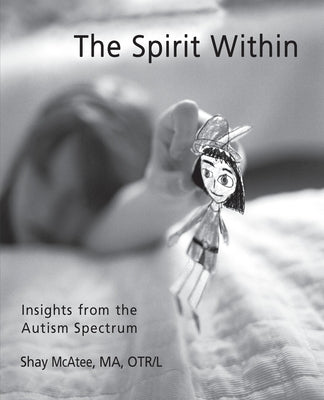 The Spirit Within: Insights from the Autism Spectrum by McAtee, Shay