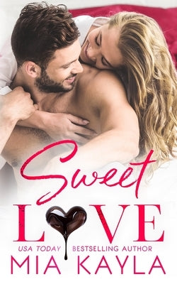 Sweet Love: A Sweet and Sexy Office Romance by Kayla, Mia