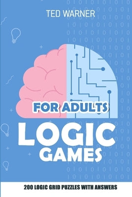 Logic Games for Adults: Triplet Puzzles - 200 Logic Grid Puzzles With Answers by Warner, Ted