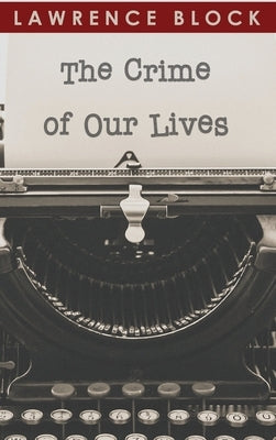 The Crime of Our Lives by Block, Lawrence