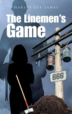 The Linemen's Game by James, Harley Lee