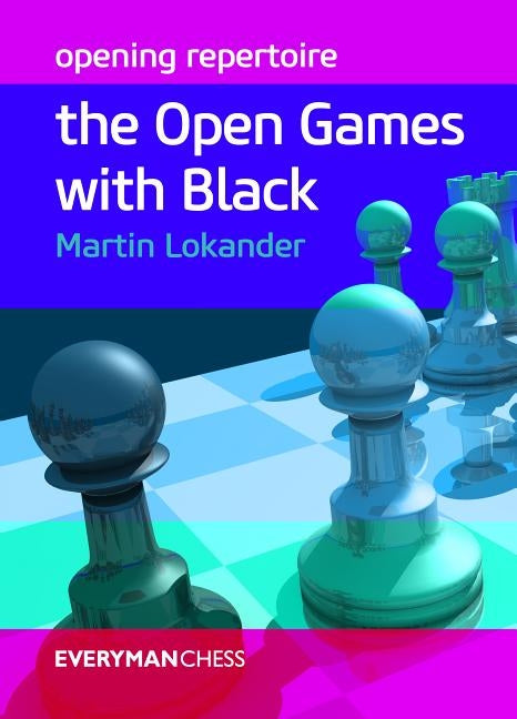 Opening Repertoire: Open Games with Black by Lokander, Martin