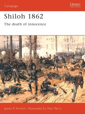 Shiloh 1862: The Death of Innocence by Arnold, James
