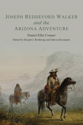 Joseph Reddeford Walker and the Arizona Adventure by Conner, Daniel Ellis