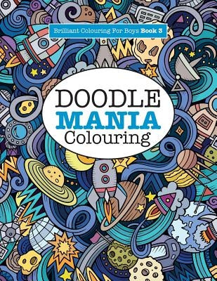 Doodle Mania Colouring ( Brilliant Colouring For Boys) by James, Elizabeth