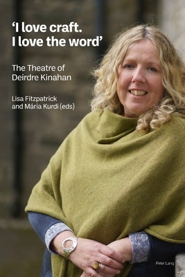 'I love craft. I love the word'; The Theatre of Deirdre Kinahan by Fitzpatrick, Lisa