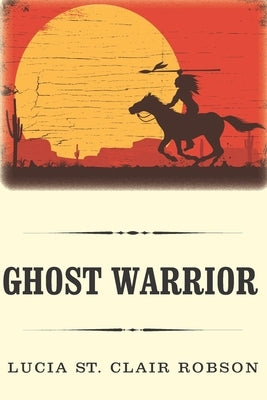 Ghost Warrior by Robson, Lucia St Clair