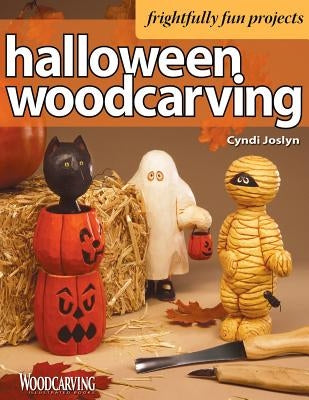 Halloween Woodcarving: 10 Frightfully Fun Projects for the Beginner by Joslyn, Cyndi
