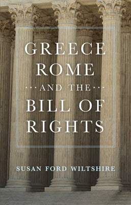 Greece, Rome, and the Bill of Rights, 15 by Wiltshire, Susan Ford