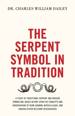 The Serpent Symbol in Tradition by Dailey, Charles William