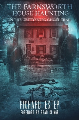The Farnsworth House Haunting: On the Gettysburg Ghost Trail by Klinge, Brad