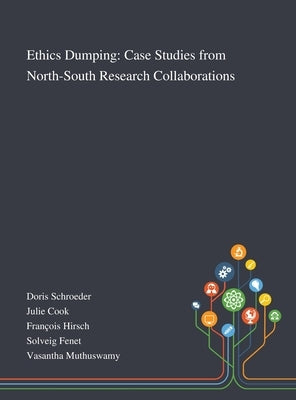 Ethics Dumping: Case Studies From North-South Research Collaborations by Doris Schroeder