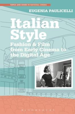 Italian Style: Fashion & Film from Early Cinema to the Digital Age by Paulicelli, Eugenia