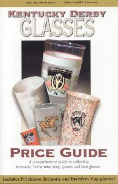 Kentucky Derby Glasses Price Guide, 2004-2005 by Marchman, Judy L.