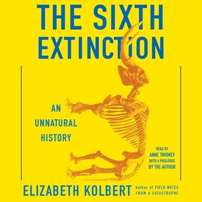 The Sixth Extinction: An Unnatural History by Kolbert, Elizabeth