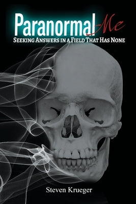 Paranormal Me: Looking For Answers In A Industry That Has None by Krueger, Steve A.