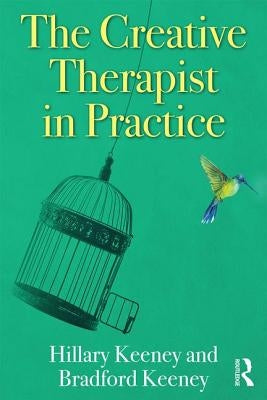 The Creative Therapist in Practice by Keeney, Hillary
