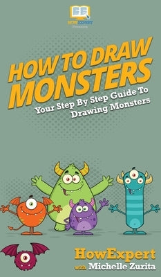 How To Draw Monsters: Your Step By Step Guide To Drawing Monsters by Howexpert