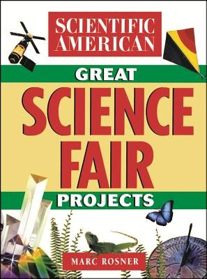 The Scientific American Book of Great Science Fair Projects by Scientific American