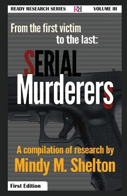 From the first victim to the last: Serial Murderers by Shelton, Mindy M.