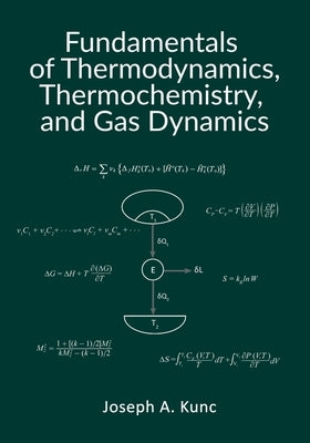 Fundamentals of Thermodynamics, Thermochemistry, and Gas Dynamics by Kunc, Joseph A.