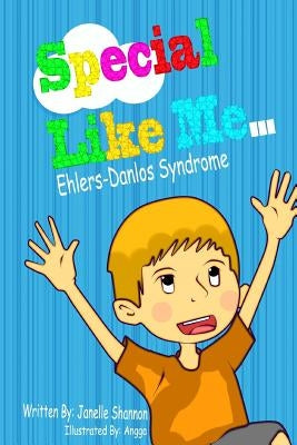 Special Like Me...: Ehlers-Danlos Syndrome by Shannon Lcsw, Janelle L.