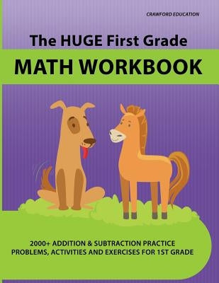 The Huge First Grade Math Workbook: Practice Worksheets with 2000+ Math Problems and Exercises, National Standards & Common Core, Ages 5-7 by Education, Crawford