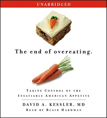 The End of Overeating: Taking Control of the Insatiable American Appetite by Kessler MD, David A.