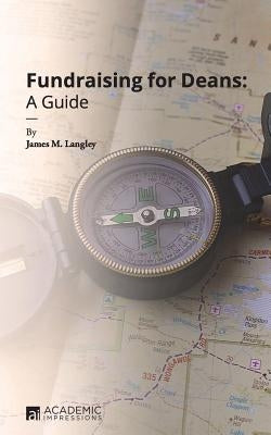 Fundraising for Deans: A Guide by Langley, James