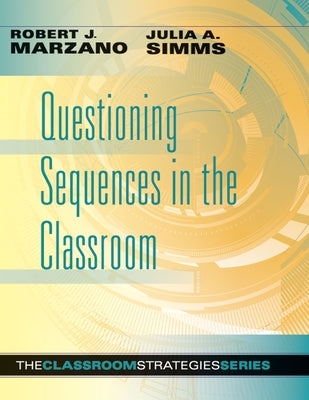Questioning Sequences in the Classroom by Marzano, Robert J.