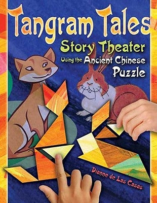 Tangram Tales: Story Theater Using the Ancient Chinese Puzzle [With Chinese Puzzle] by de Las Casas, Dianne