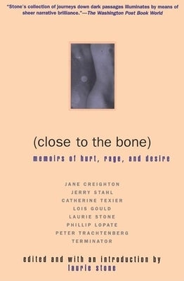 Close to the Bone: Memoirs of Hurt, Rage, and Desire by Stone, Laurie